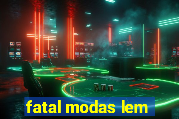 fatal modas lem